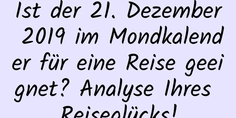 Ist der 21. Dezember 2019 im Mondkalender für eine Reise geeignet? Analyse Ihres Reiseglücks!