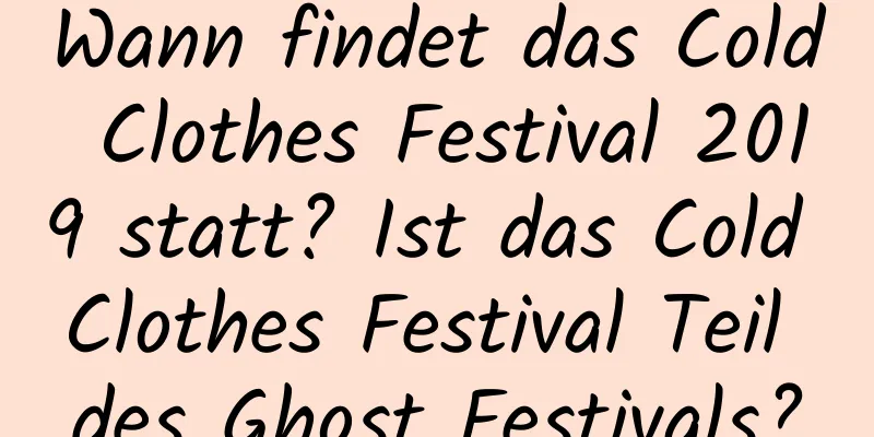 Wann findet das Cold Clothes Festival 2019 statt? Ist das Cold Clothes Festival Teil des Ghost Festivals?