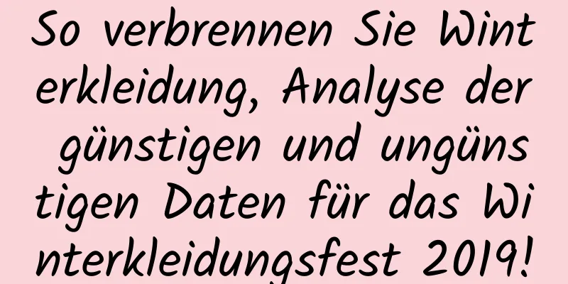 So verbrennen Sie Winterkleidung, Analyse der günstigen und ungünstigen Daten für das Winterkleidungsfest 2019!