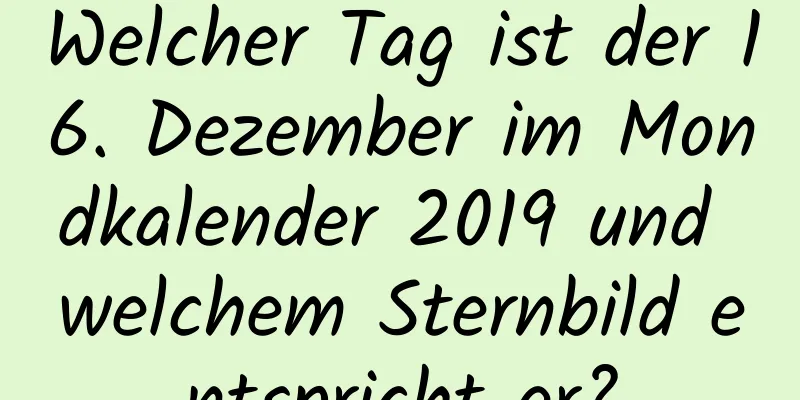 Welcher Tag ist der 16. Dezember im Mondkalender 2019 und welchem ​​Sternbild entspricht er?