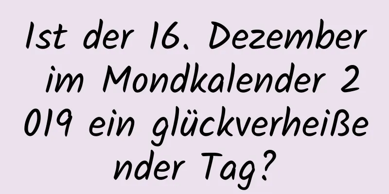 Ist der 16. Dezember im Mondkalender 2019 ein glückverheißender Tag?