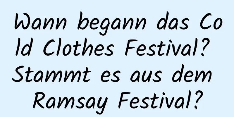 Wann begann das Cold Clothes Festival? Stammt es aus dem Ramsay Festival?