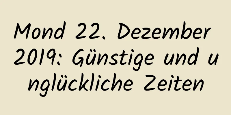 Mond 22. Dezember 2019: Günstige und unglückliche Zeiten