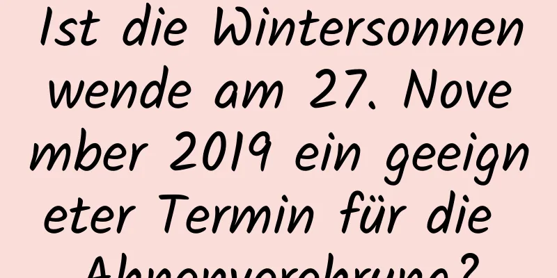 Ist die Wintersonnenwende am 27. November 2019 ein geeigneter Termin für die Ahnenverehrung?