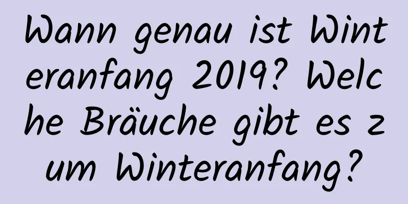 Wann genau ist Winteranfang 2019? Welche Bräuche gibt es zum Winteranfang?