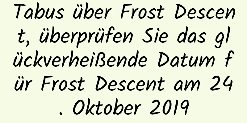 Tabus über Frost Descent, überprüfen Sie das glückverheißende Datum für Frost Descent am 24. Oktober 2019