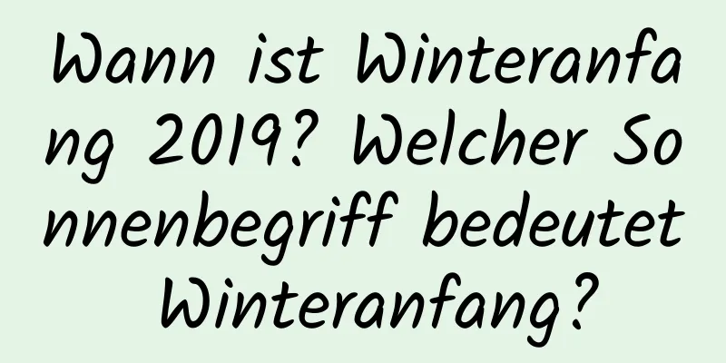 Wann ist Winteranfang 2019? Welcher Sonnenbegriff bedeutet Winteranfang?