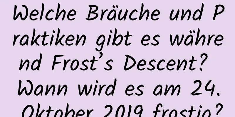 Welche Bräuche und Praktiken gibt es während Frost’s Descent? Wann wird es am 24. Oktober 2019 frostig?