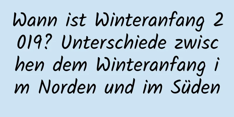 Wann ist Winteranfang 2019? Unterschiede zwischen dem Winteranfang im Norden und im Süden