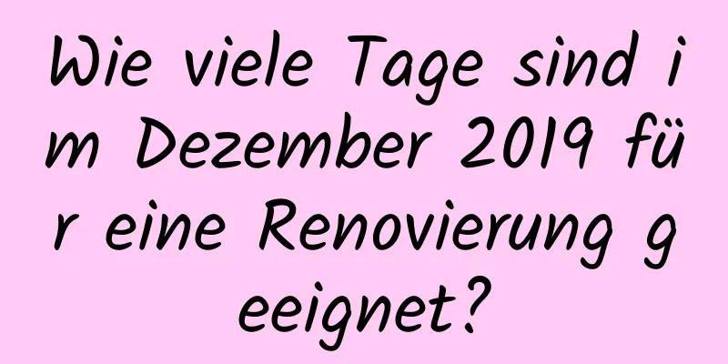 Wie viele Tage sind im Dezember 2019 für eine Renovierung geeignet?