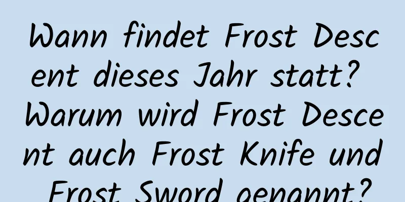 Wann findet Frost Descent dieses Jahr statt? Warum wird Frost Descent auch Frost Knife und Frost Sword genannt?