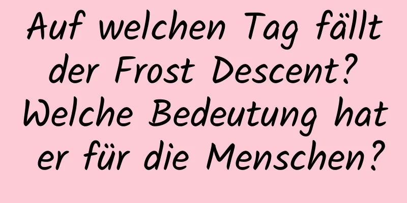 Auf welchen Tag fällt der Frost Descent? Welche Bedeutung hat er für die Menschen?