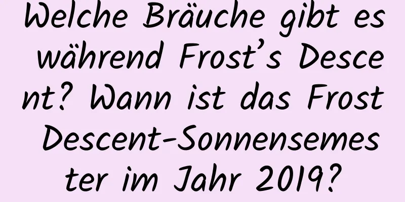 Welche Bräuche gibt es während Frost’s Descent? Wann ist das Frost Descent-Sonnensemester im Jahr 2019?