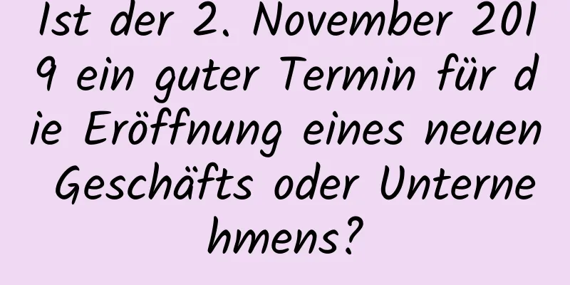 Ist der 2. November 2019 ein guter Termin für die Eröffnung eines neuen Geschäfts oder Unternehmens?