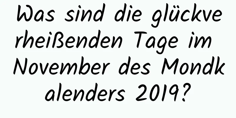 Was sind die glückverheißenden Tage im November des Mondkalenders 2019?