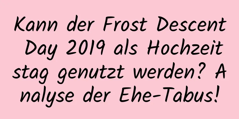 Kann der Frost Descent Day 2019 als Hochzeitstag genutzt werden? Analyse der Ehe-Tabus!