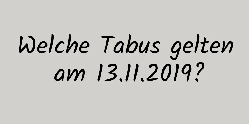 Welche Tabus gelten am 13.11.2019?