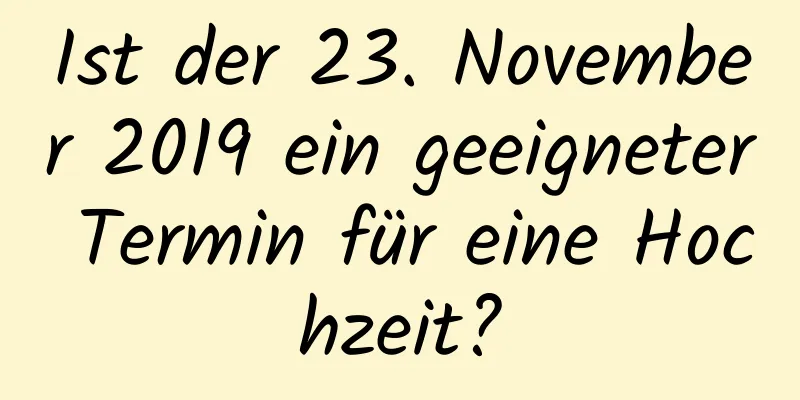 Ist der 23. November 2019 ein geeigneter Termin für eine Hochzeit?