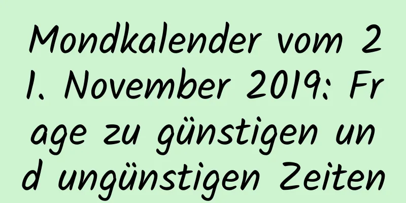 Mondkalender vom 21. November 2019: Frage zu günstigen und ungünstigen Zeiten