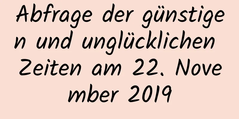 Abfrage der günstigen und unglücklichen Zeiten am 22. November 2019