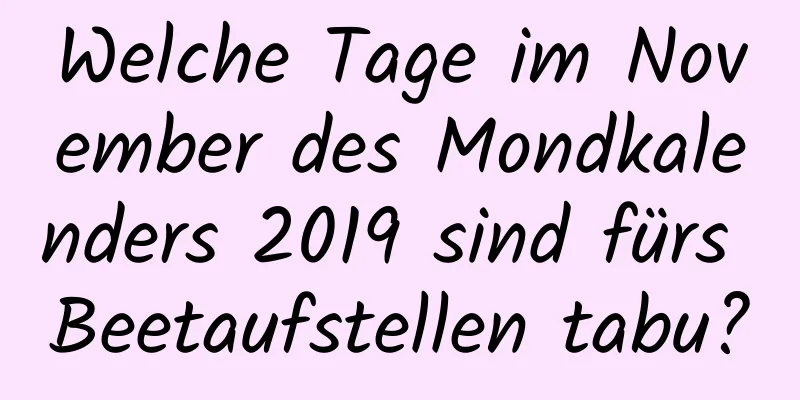 Welche Tage im November des Mondkalenders 2019 sind fürs Beetaufstellen tabu?