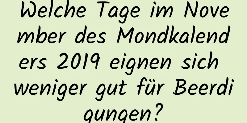 Welche Tage im November des Mondkalenders 2019 eignen sich weniger gut für Beerdigungen?