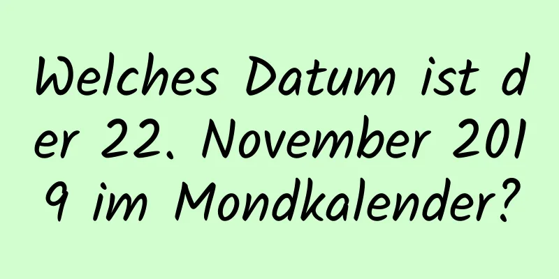 Welches Datum ist der 22. November 2019 im Mondkalender?