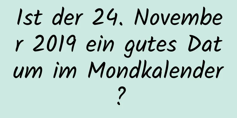 Ist der 24. November 2019 ein gutes Datum im Mondkalender?