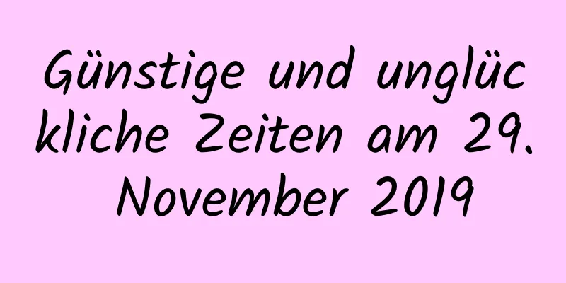 Günstige und unglückliche Zeiten am 29. November 2019