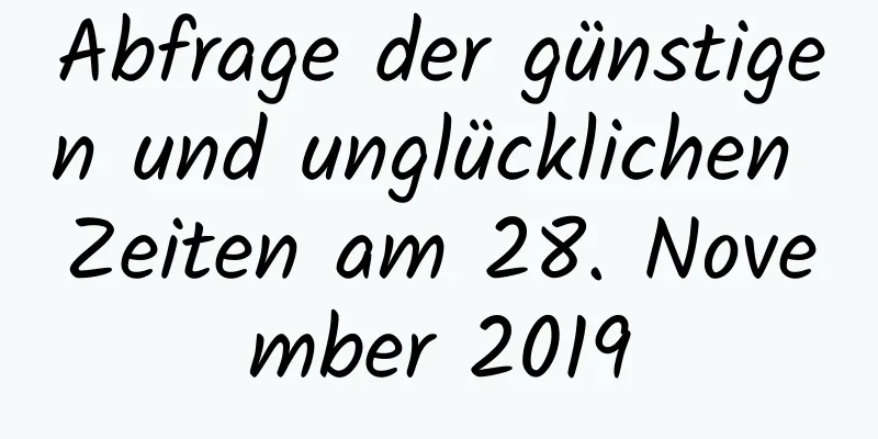 Abfrage der günstigen und unglücklichen Zeiten am 28. November 2019