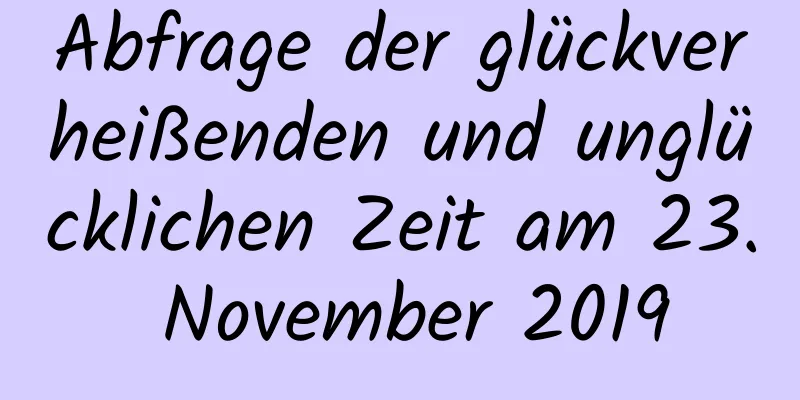 Abfrage der glückverheißenden und unglücklichen Zeit am 23. November 2019