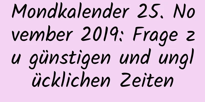 Mondkalender 25. November 2019: Frage zu günstigen und unglücklichen Zeiten