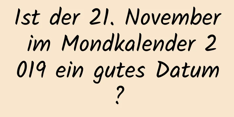 Ist der 21. November im Mondkalender 2019 ein gutes Datum?