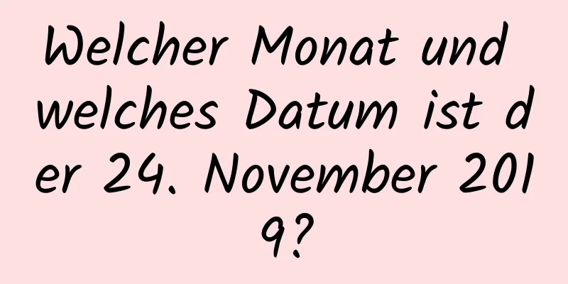 Welcher Monat und welches Datum ist der 24. November 2019?