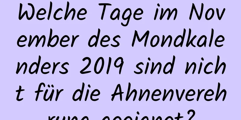 Welche Tage im November des Mondkalenders 2019 sind nicht für die Ahnenverehrung geeignet?