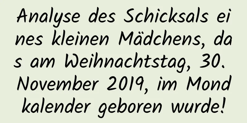 Analyse des Schicksals eines kleinen Mädchens, das am Weihnachtstag, 30. November 2019, im Mondkalender geboren wurde!