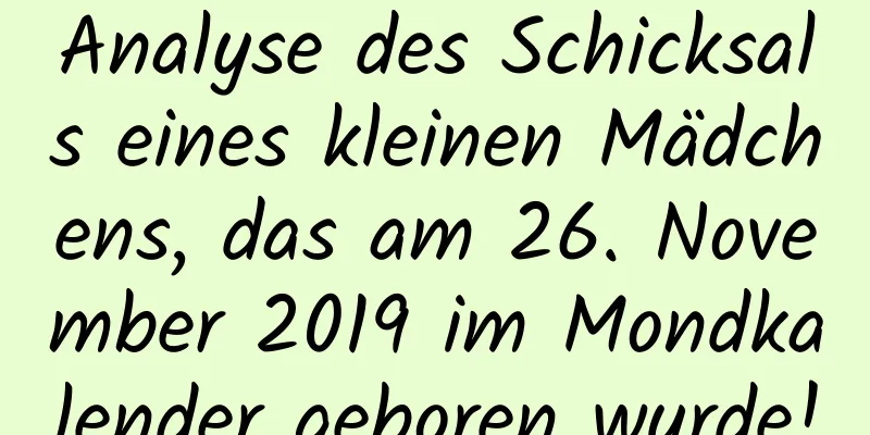 Analyse des Schicksals eines kleinen Mädchens, das am 26. November 2019 im Mondkalender geboren wurde!