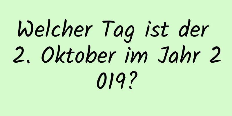 Welcher Tag ist der 2. Oktober im Jahr 2019?