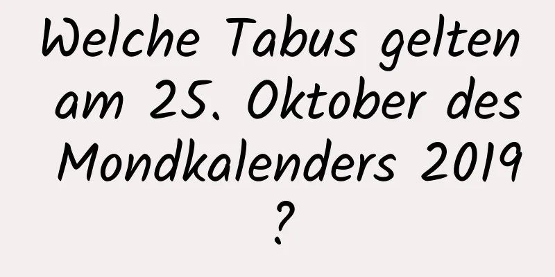 Welche Tabus gelten am 25. Oktober des Mondkalenders 2019?