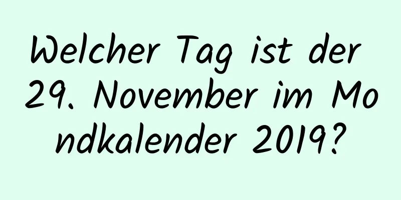 Welcher Tag ist der 29. November im Mondkalender 2019?