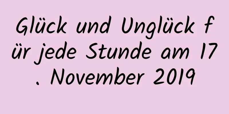 Glück und Unglück für jede Stunde am 17. November 2019