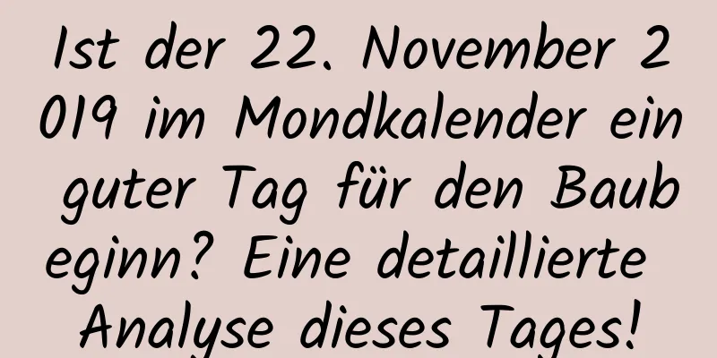 Ist der 22. November 2019 im Mondkalender ein guter Tag für den Baubeginn? Eine detaillierte Analyse dieses Tages!