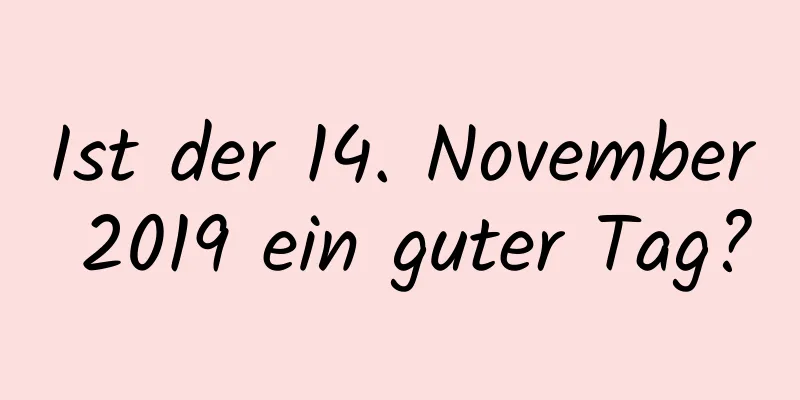 Ist der 14. November 2019 ein guter Tag?