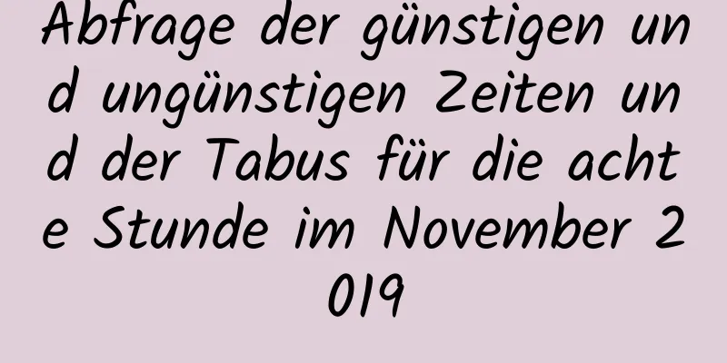 Abfrage der günstigen und ungünstigen Zeiten und der Tabus für die achte Stunde im November 2019