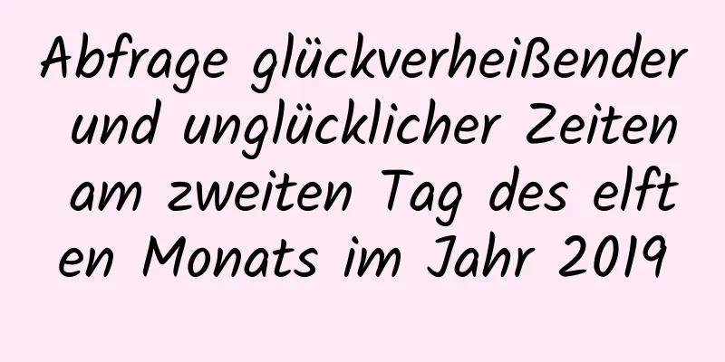 Abfrage glückverheißender und unglücklicher Zeiten am zweiten Tag des elften Monats im Jahr 2019