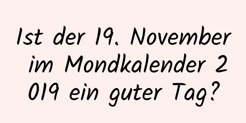 Ist der 19. November im Mondkalender 2019 ein guter Tag?