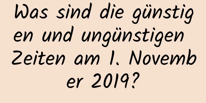 Was sind die günstigen und ungünstigen Zeiten am 1. November 2019?