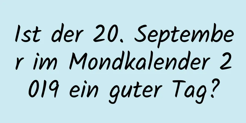 Ist der 20. September im Mondkalender 2019 ein guter Tag?