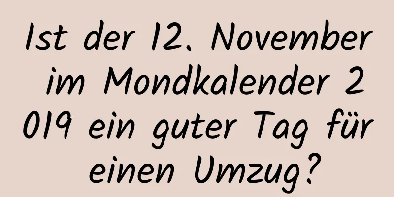 Ist der 12. November im Mondkalender 2019 ein guter Tag für einen Umzug?