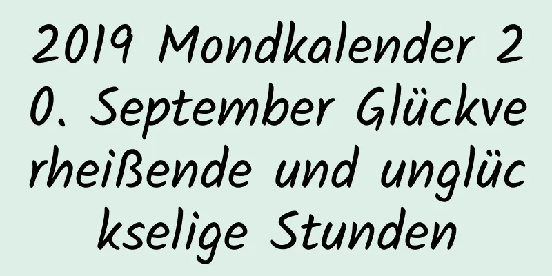 2019 Mondkalender 20. September Glückverheißende und unglückselige Stunden